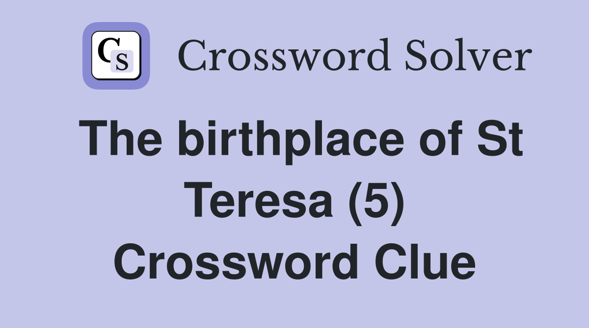 The birthplace of St Teresa (5) Crossword Clue