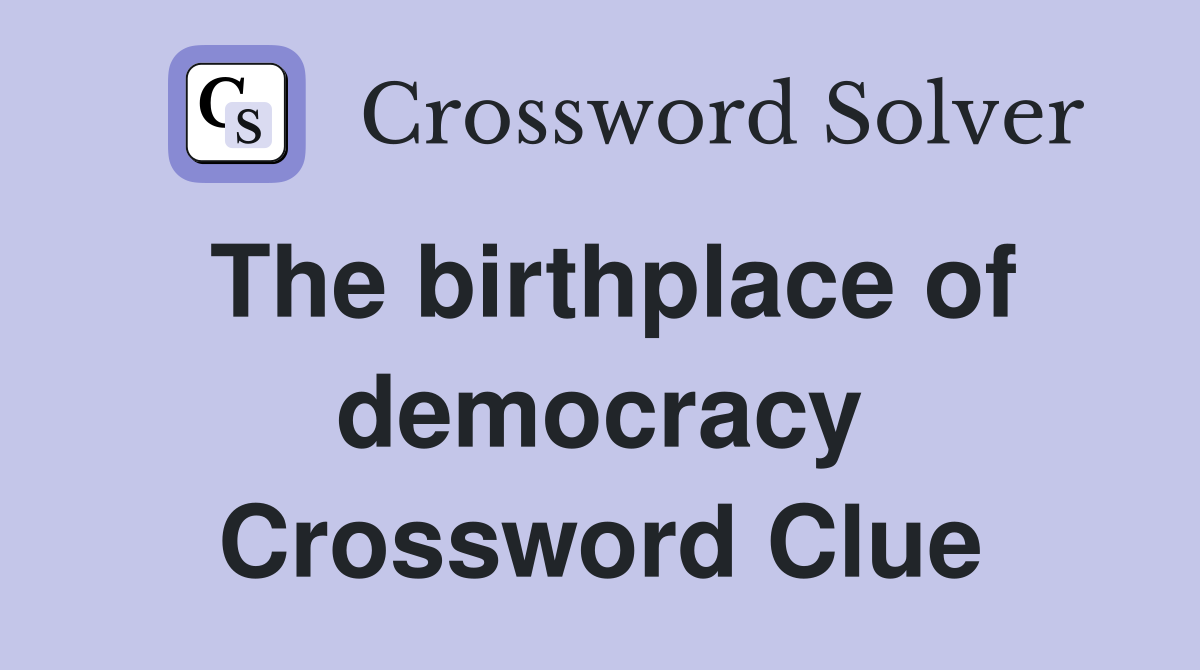 The birthplace of democracy Crossword Clue