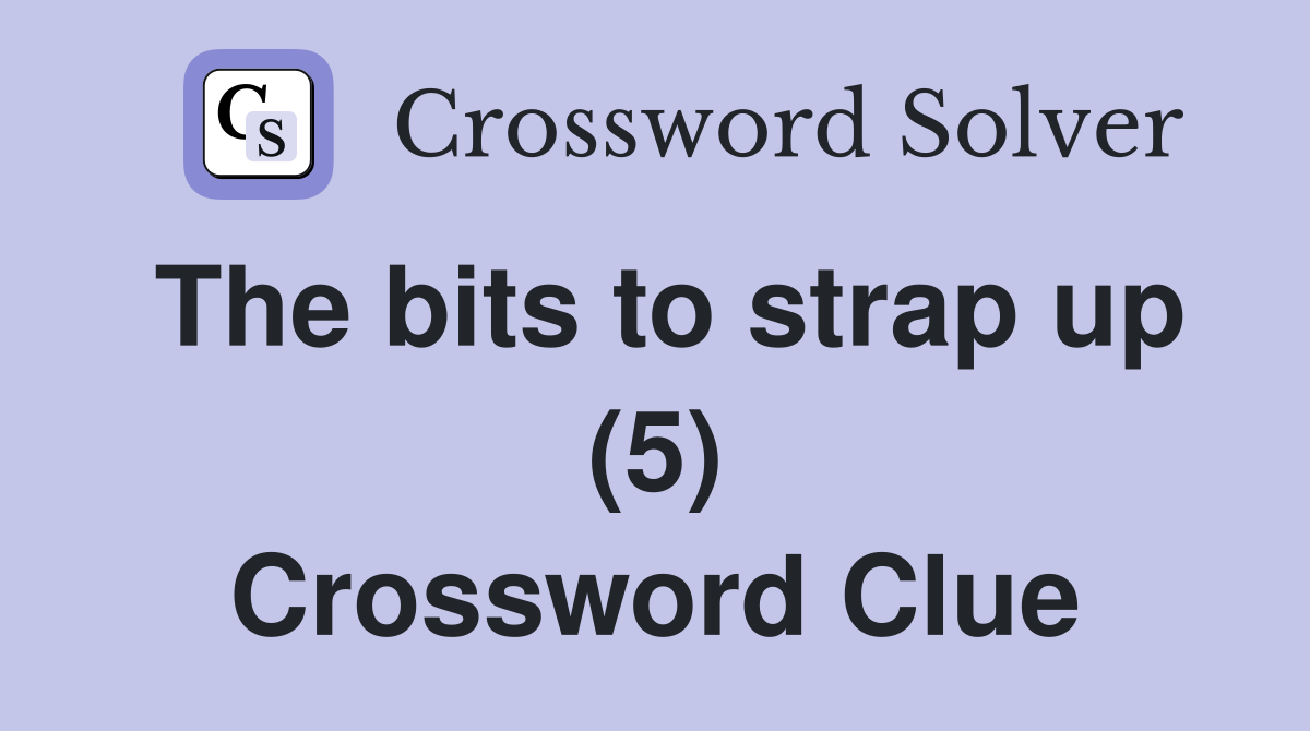The bits to strap up (5) Crossword Clue