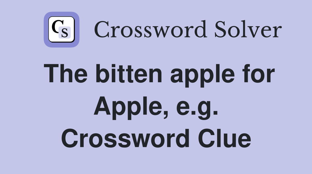 The bitten apple for Apple, e.g. Crossword Clue