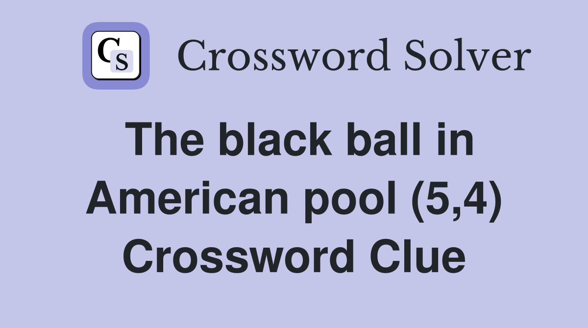 The black ball in American pool (5,4) Crossword Clue