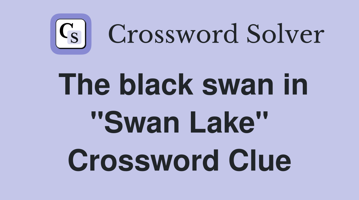 The black swan in "Swan Lake" Crossword Clue