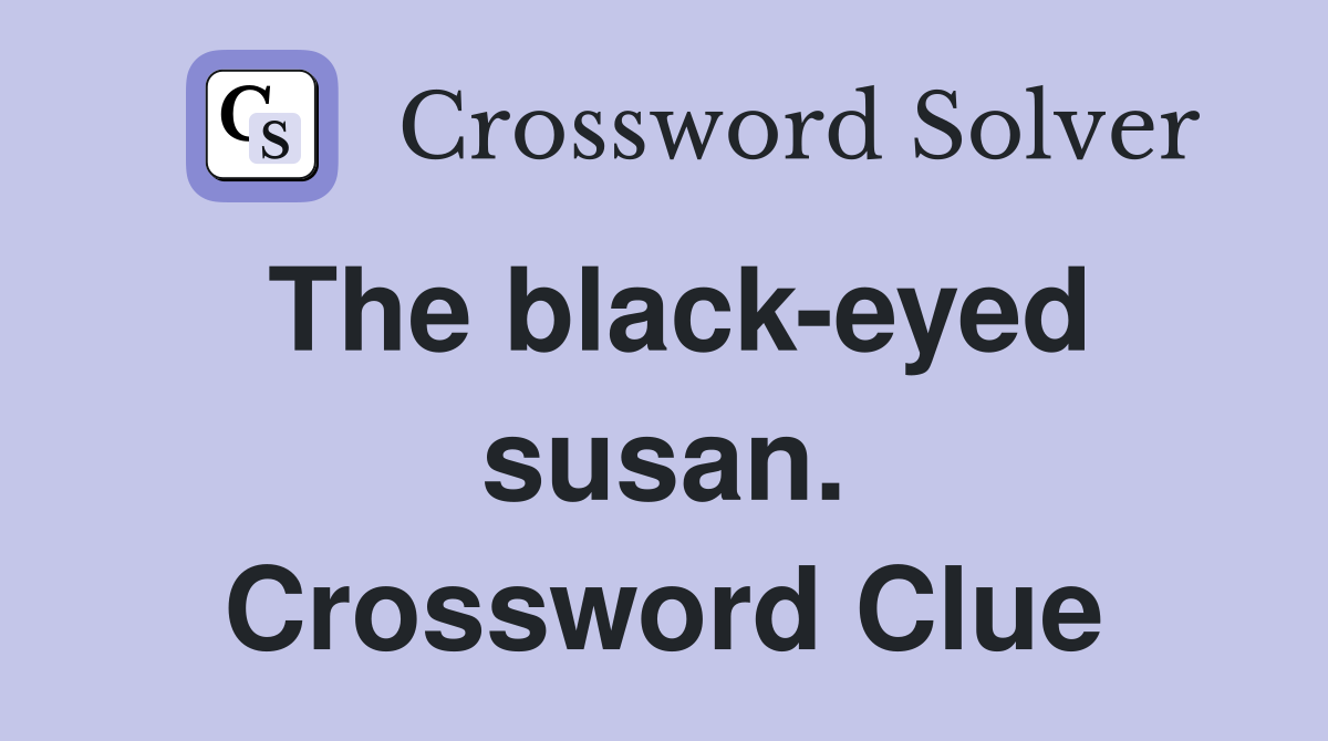 The black-eyed susan. Crossword Clue