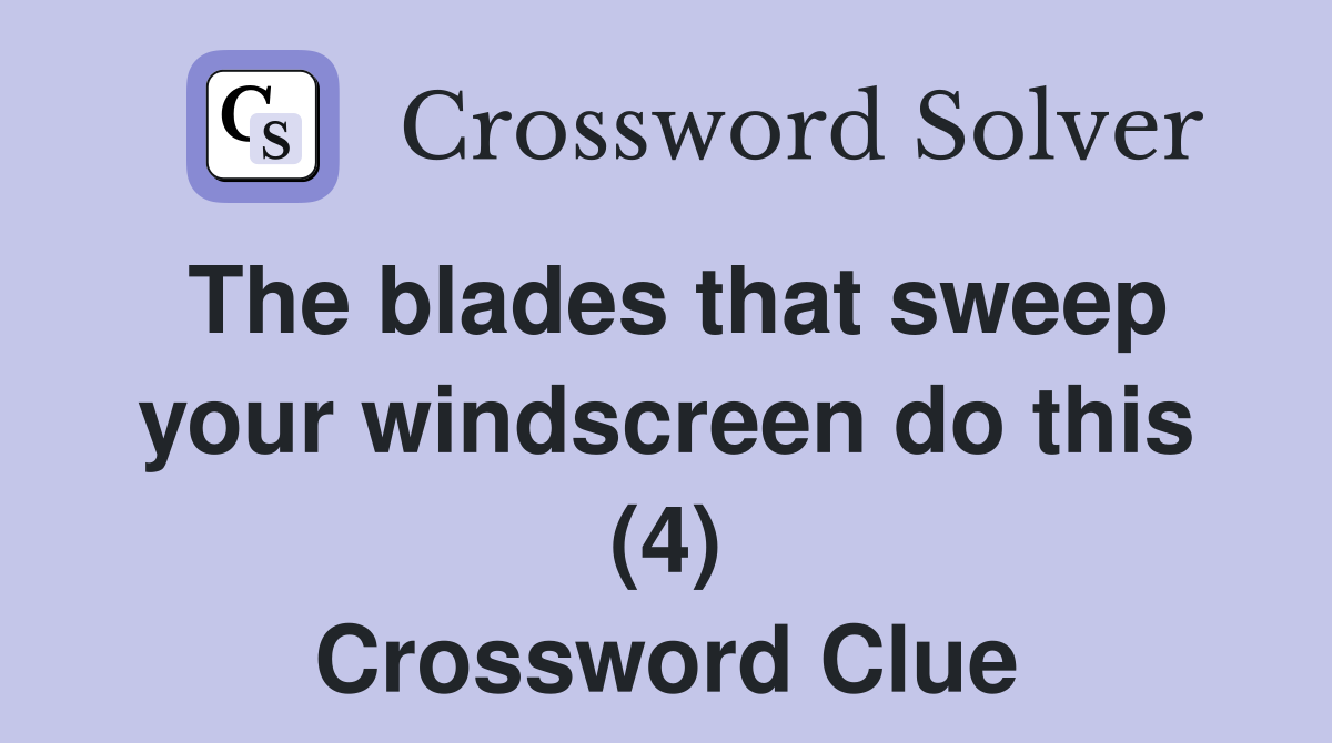 The blades that sweep your windscreen do this (4) Crossword Clue