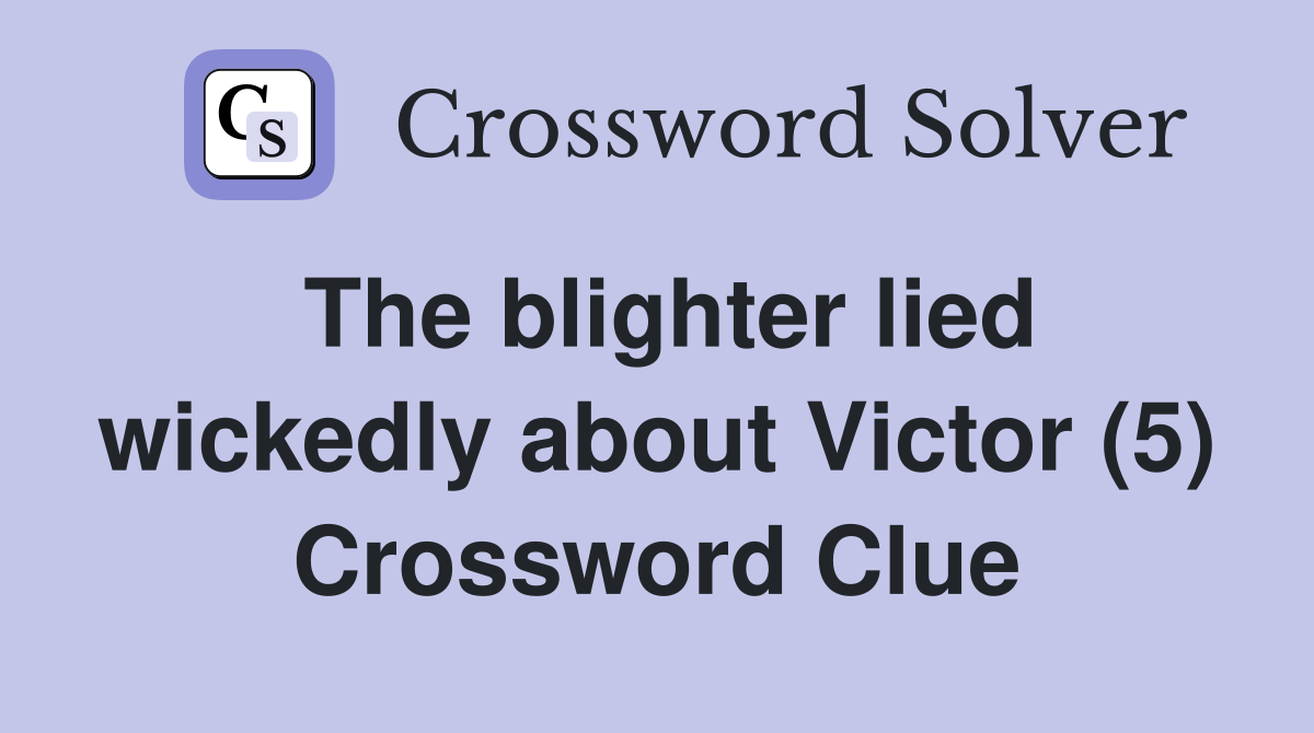 The blighter lied wickedly about Victor (5) Crossword Clue