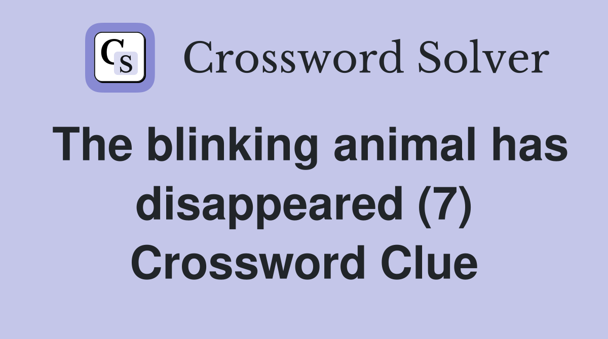 The blinking animal has disappeared (7) Crossword Clue