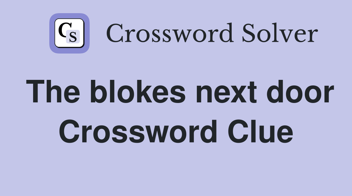 The blokes next door Crossword Clue