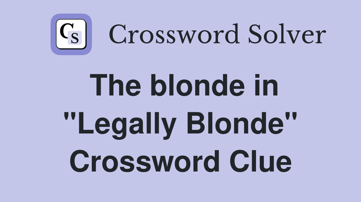 The blonde in "Legally Blonde" Crossword Clue