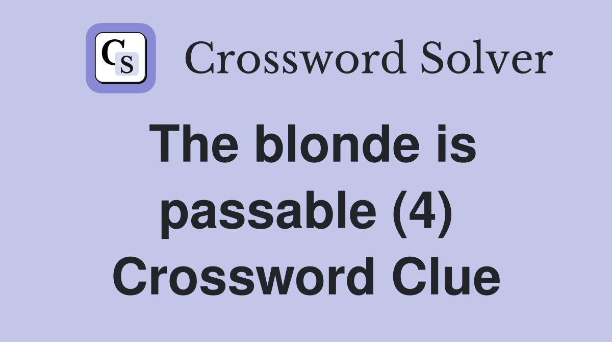 The blonde is passable (4) Crossword Clue