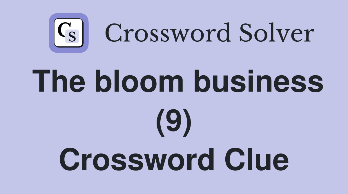 The bloom business (9) Crossword Clue