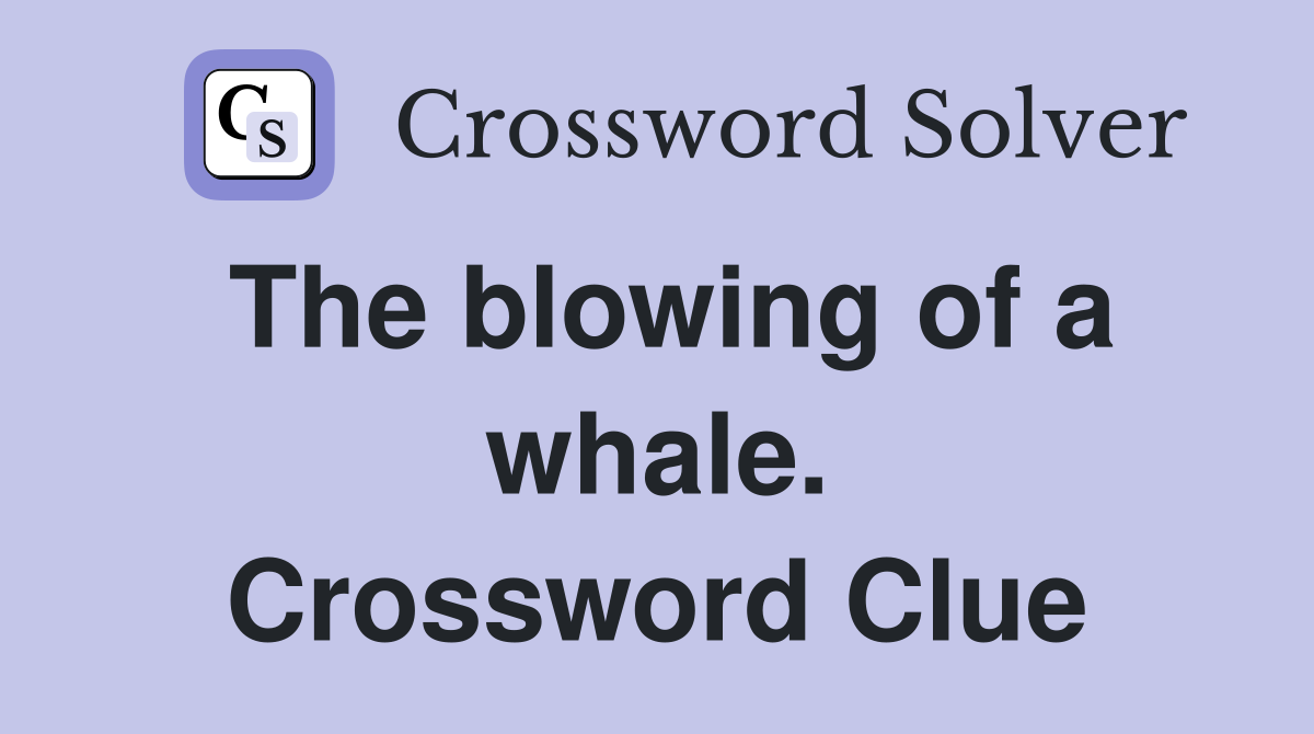 The blowing of a whale. Crossword Clue