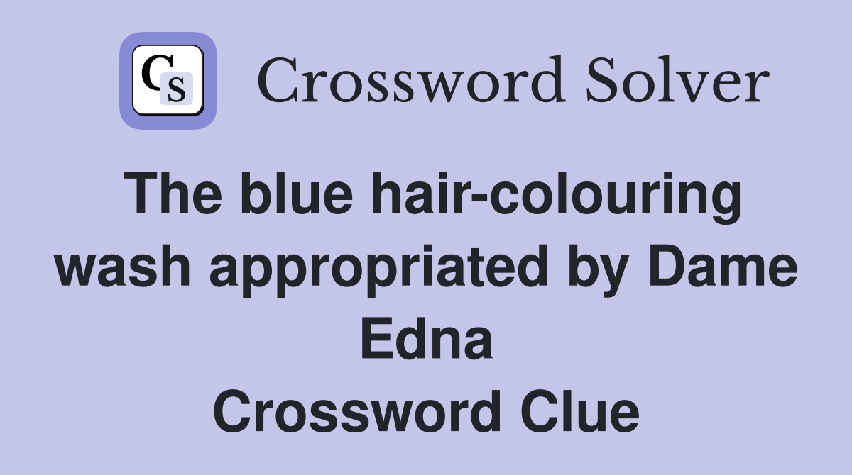 The blue hair-colouring wash appropriated by Dame Edna Crossword Clue