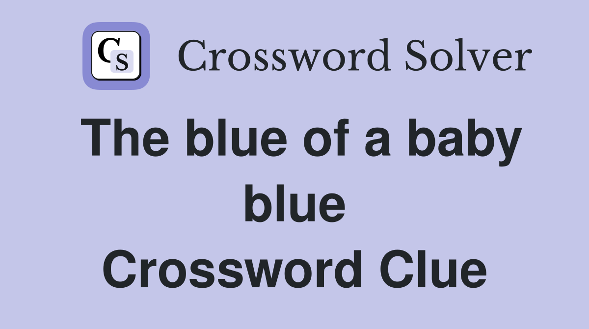 The blue of a baby blue Crossword Clue