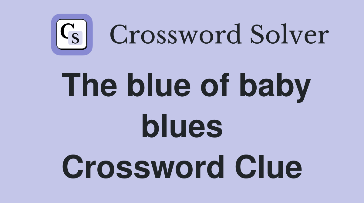 The blue of baby blues Crossword Clue