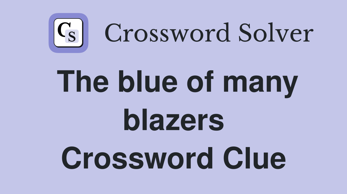 The blue of many blazers Crossword Clue