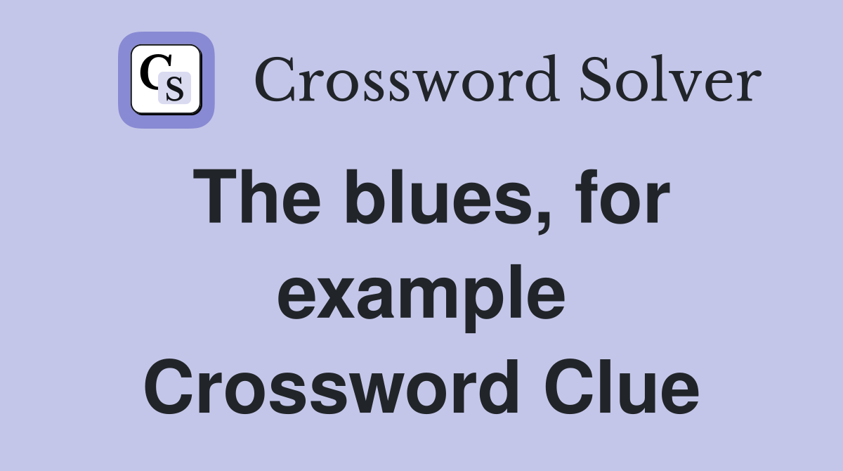 The blues, for example Crossword Clue