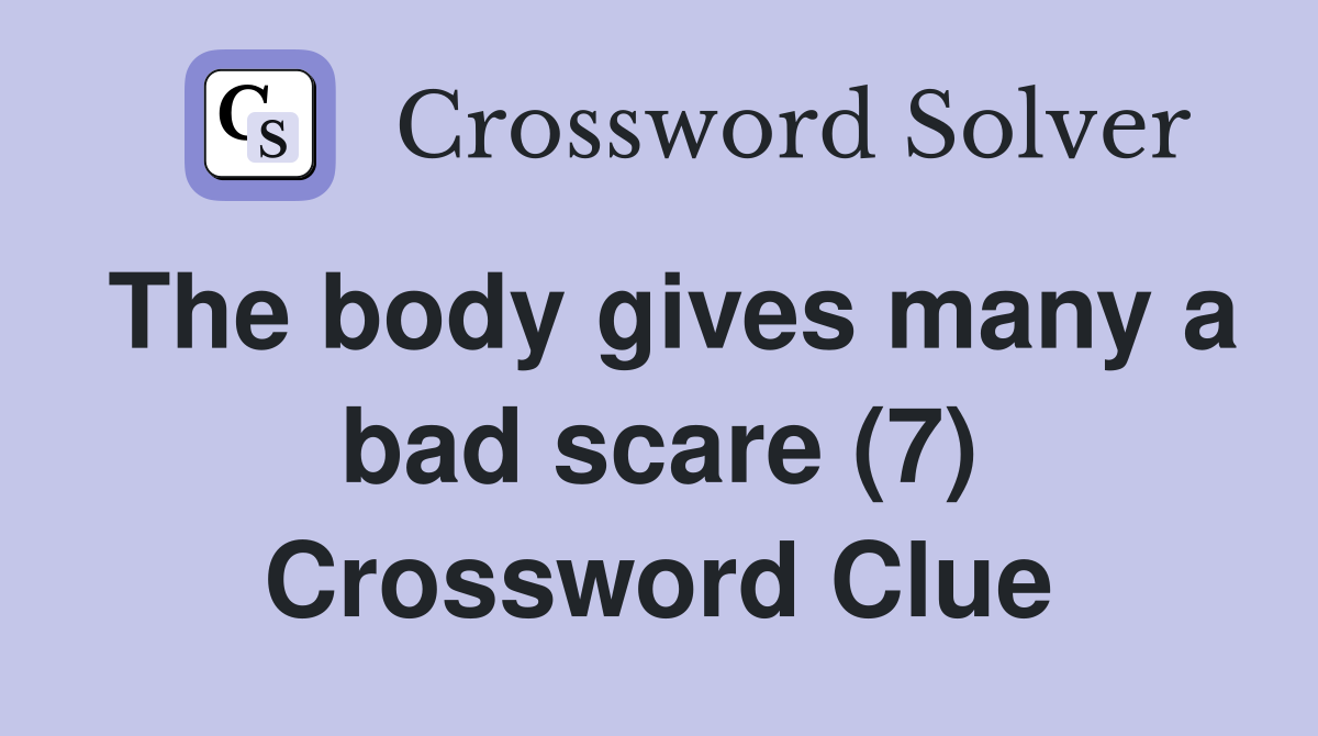 The body gives many a bad scare (7) Crossword Clue