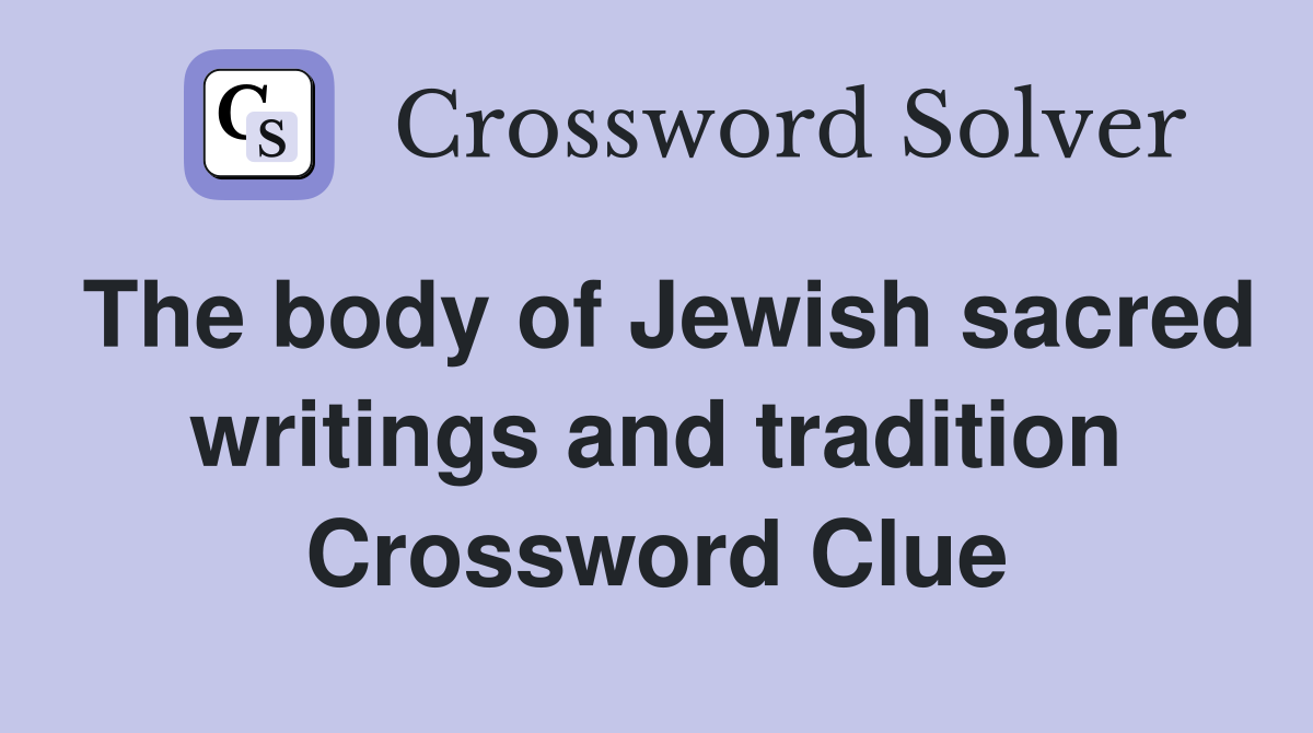 The body of Jewish sacred writings and tradition Crossword Clue