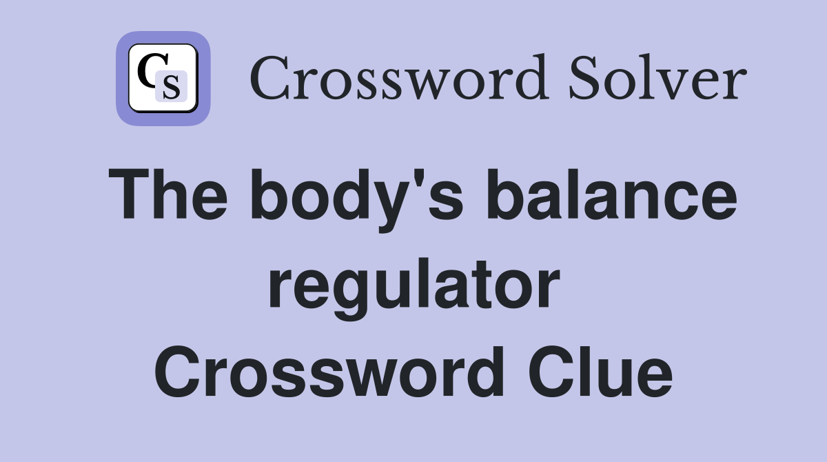 The body's balance regulator Crossword Clue
