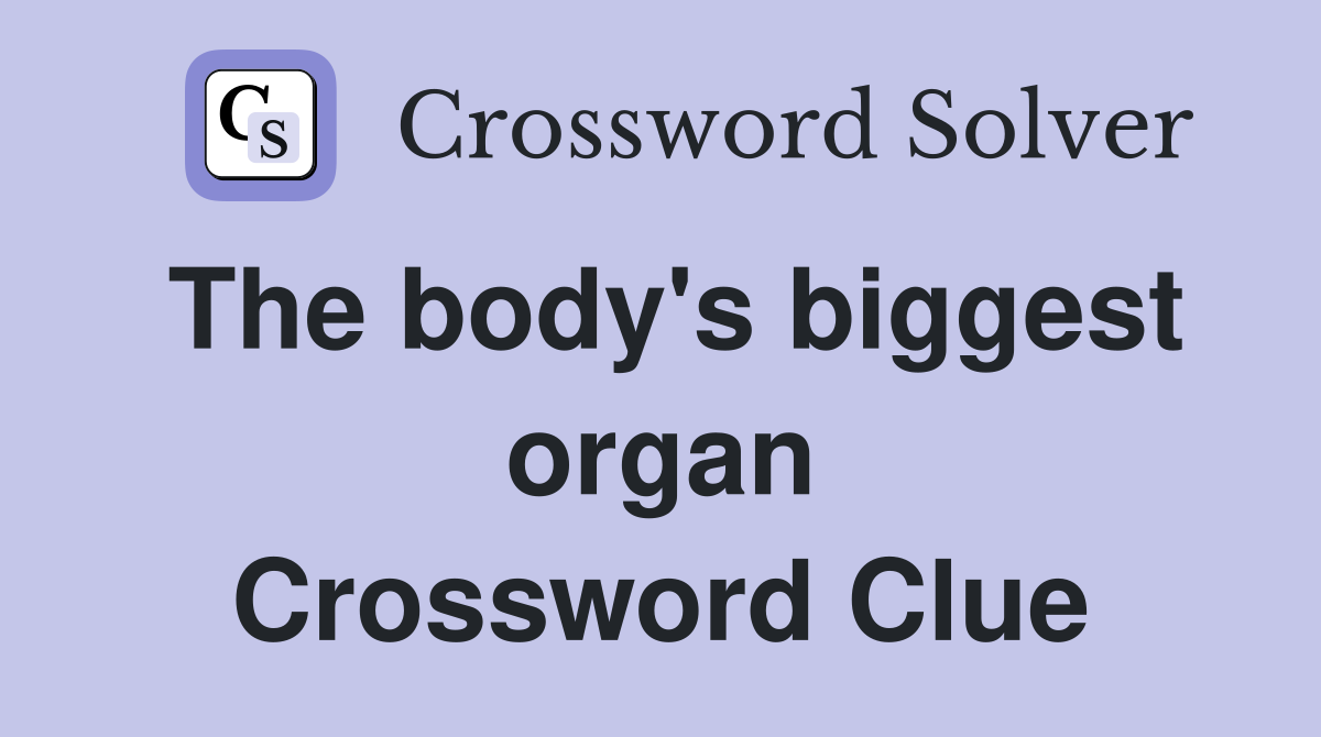 The body's biggest organ Crossword Clue