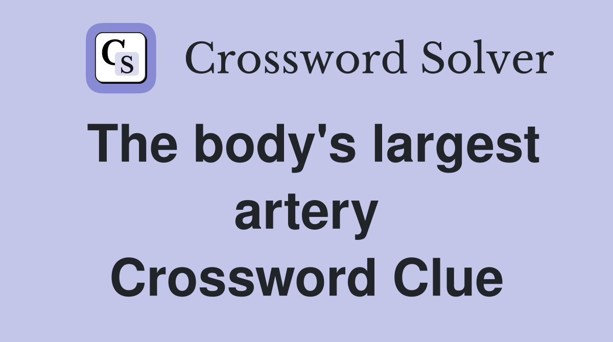 The body's largest artery Crossword Clue