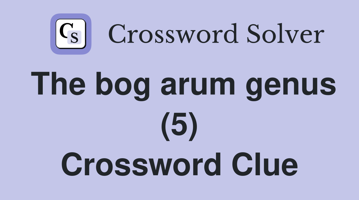 The bog arum genus (5) Crossword Clue