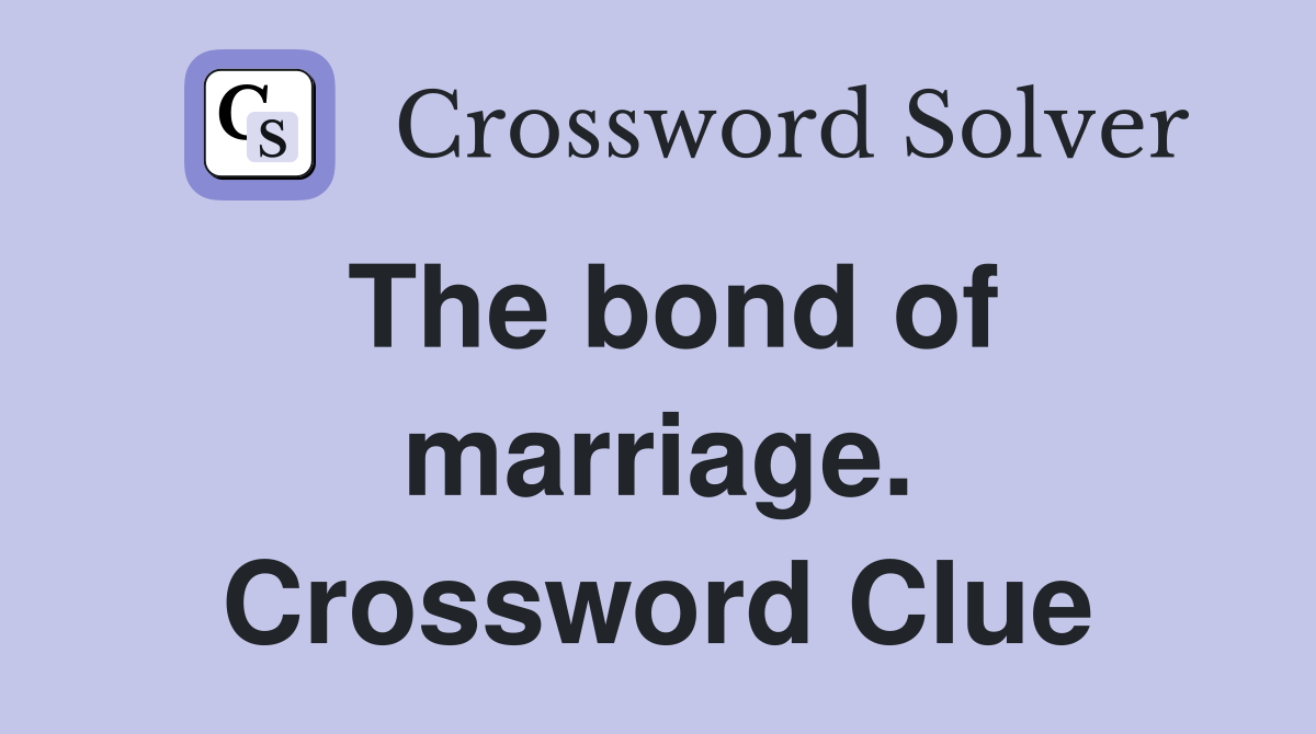 The bond of marriage. Crossword Clue