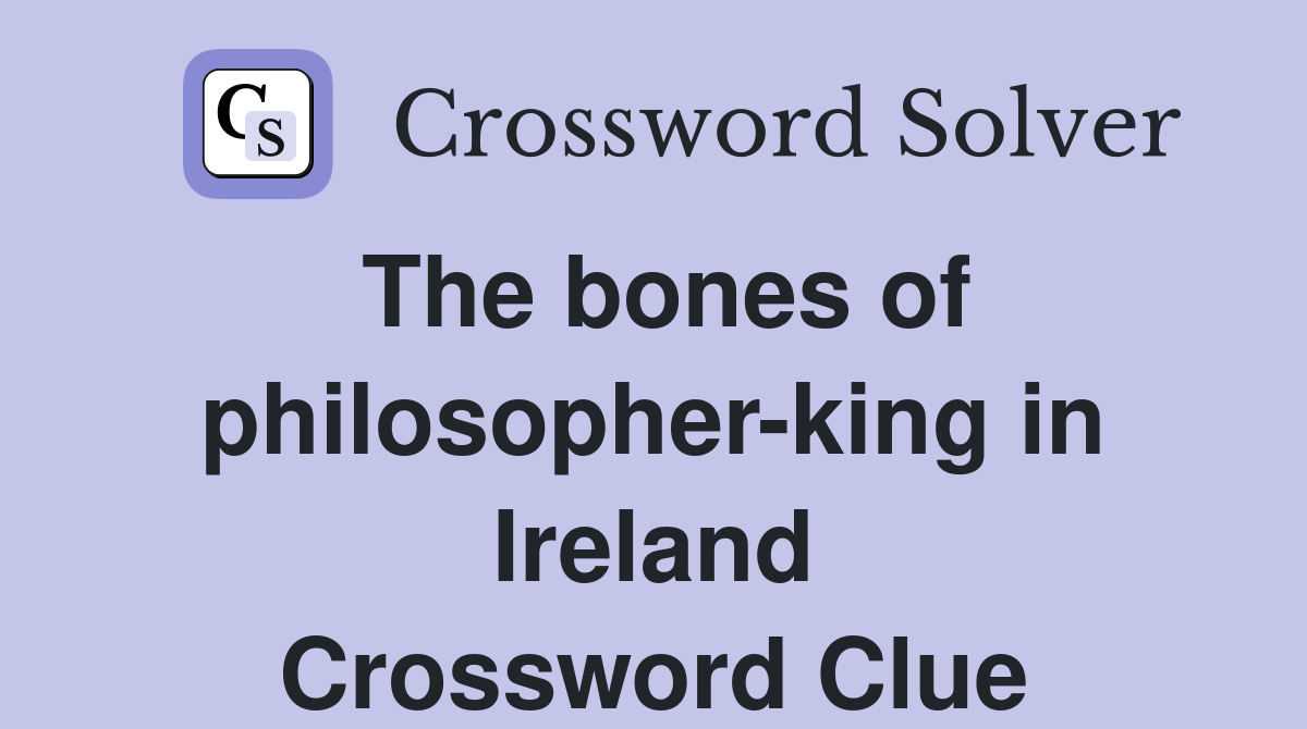 The bones of philosopher-king in Ireland Crossword Clue