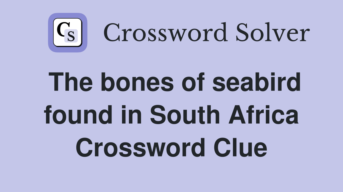The bones of seabird found in South Africa Crossword Clue