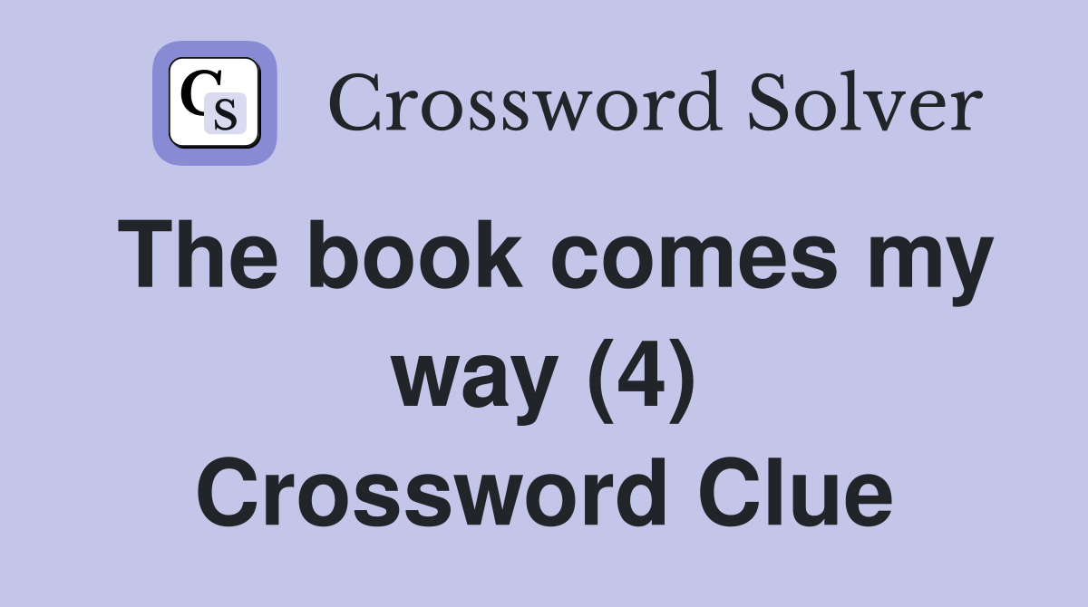 The book comes my way (4) Crossword Clue