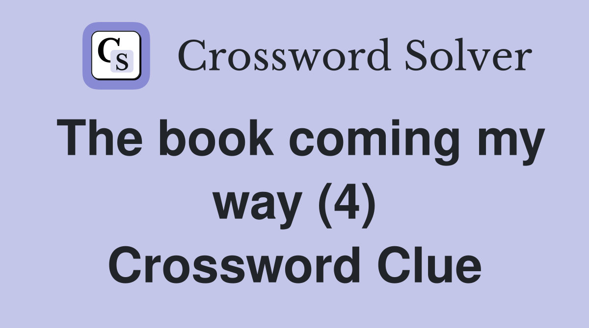 The book coming my way (4) Crossword Clue