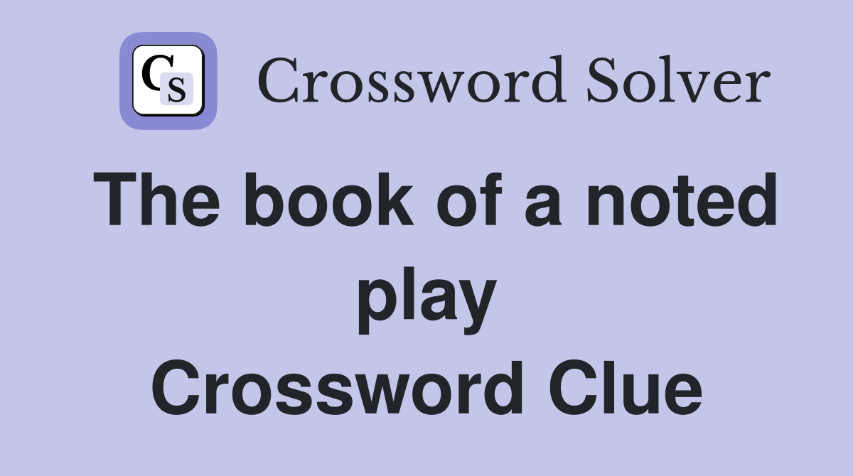 The book of a noted play Crossword Clue