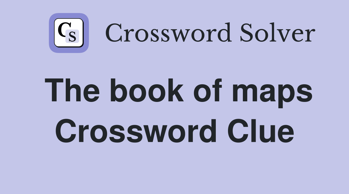The book of maps Crossword Clue