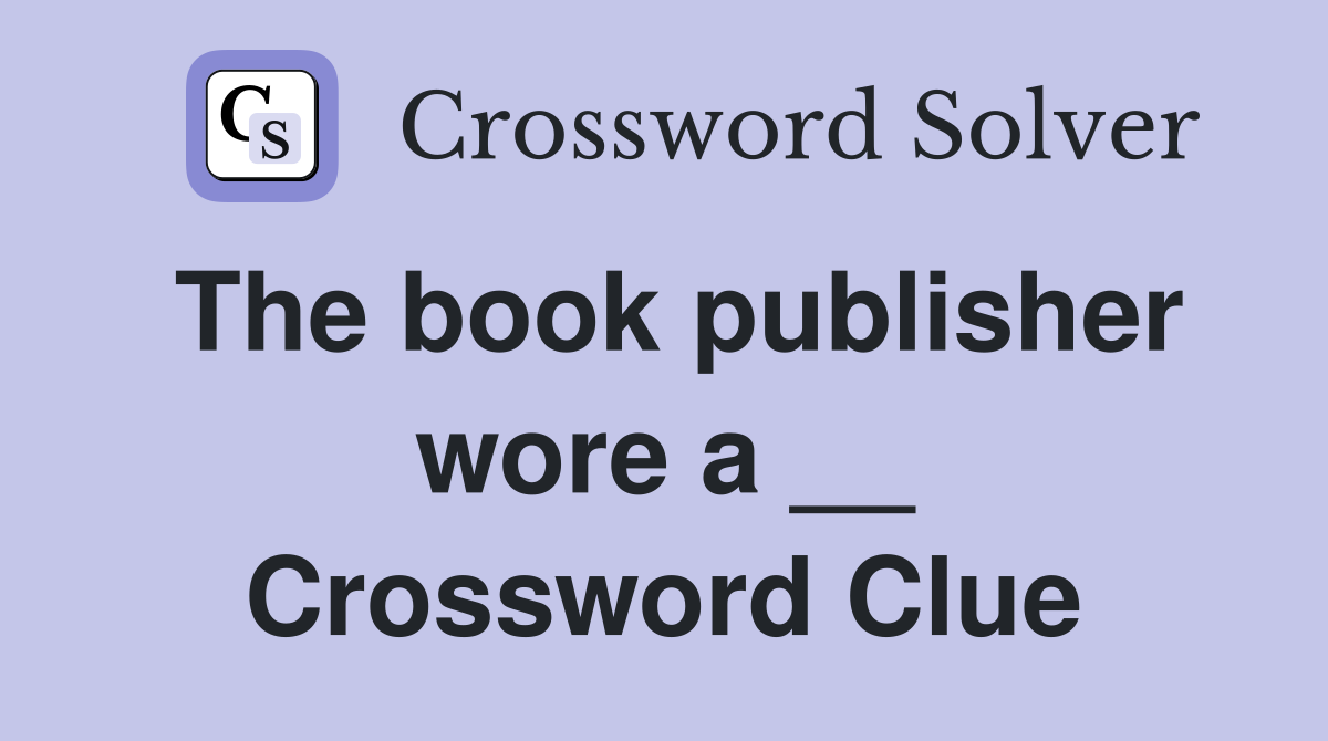 The book publisher wore a __ Crossword Clue