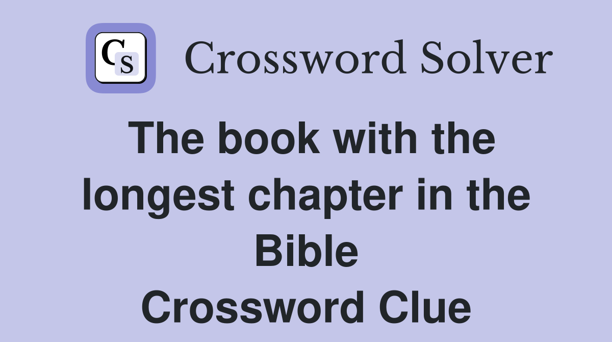The book with the longest chapter in the Bible Crossword Clue
