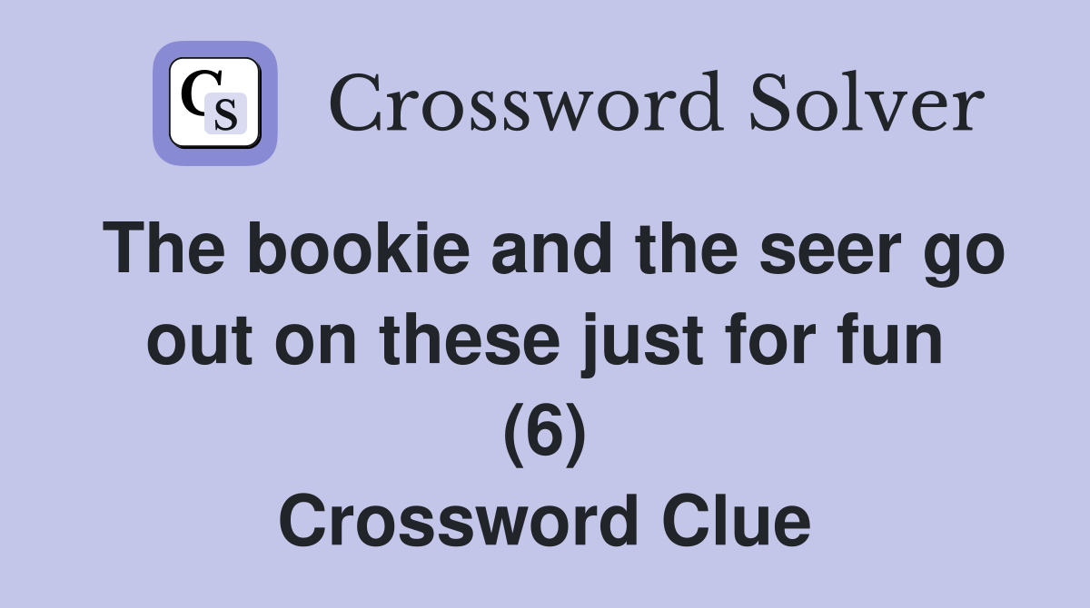 The bookie and the seer go out on these just for fun (6) Crossword Clue