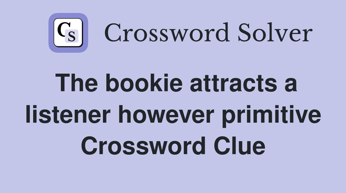 The bookie attracts a listener however primitive Crossword Clue