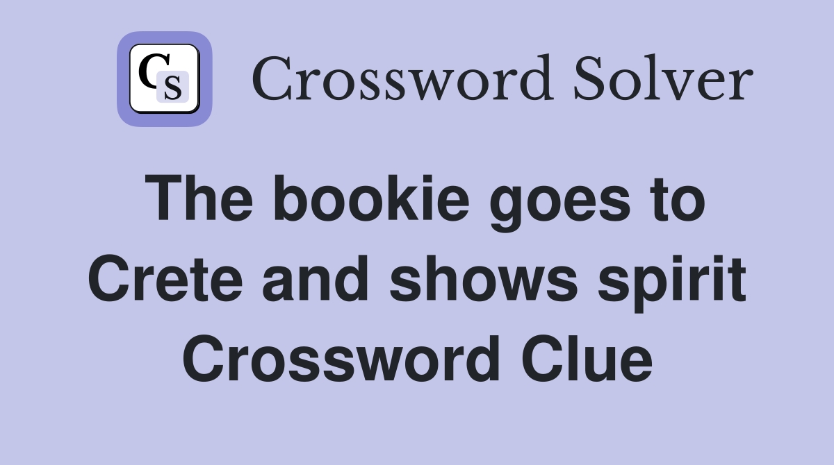 The bookie goes to Crete and shows spirit Crossword Clue