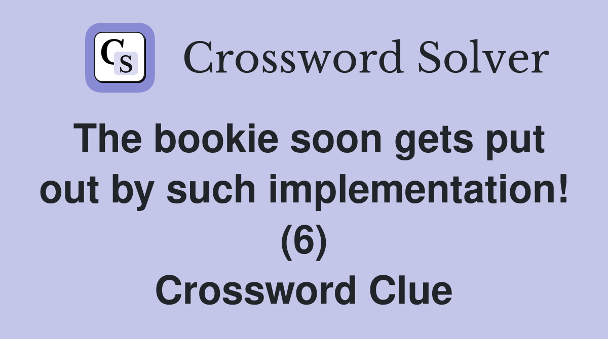 The bookie soon gets put out by such implementation! (6) Crossword Clue