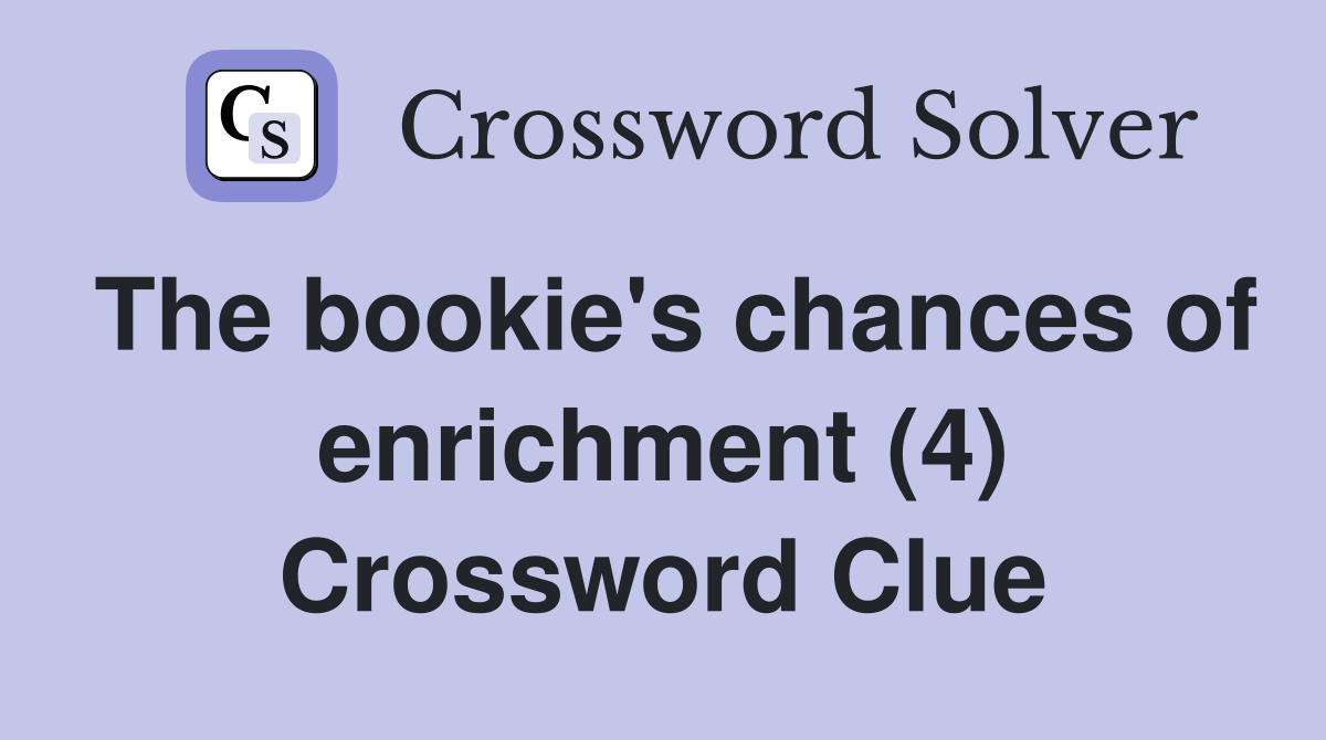 The bookie's chances of enrichment (4) Crossword Clue