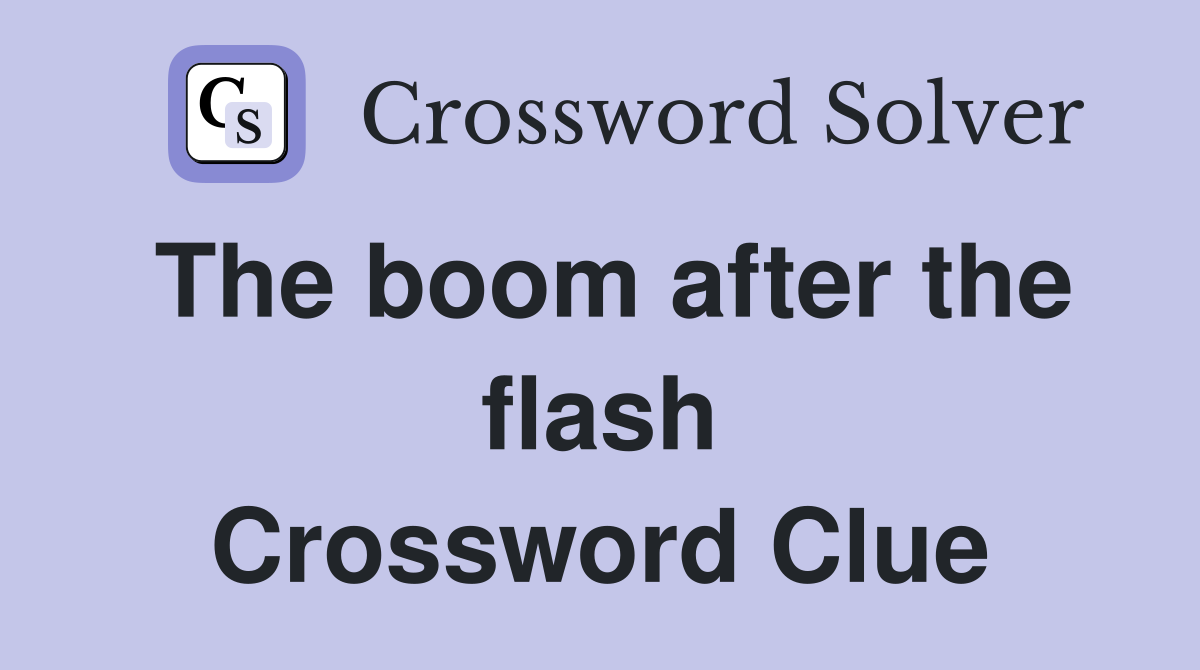 The boom after the flash Crossword Clue