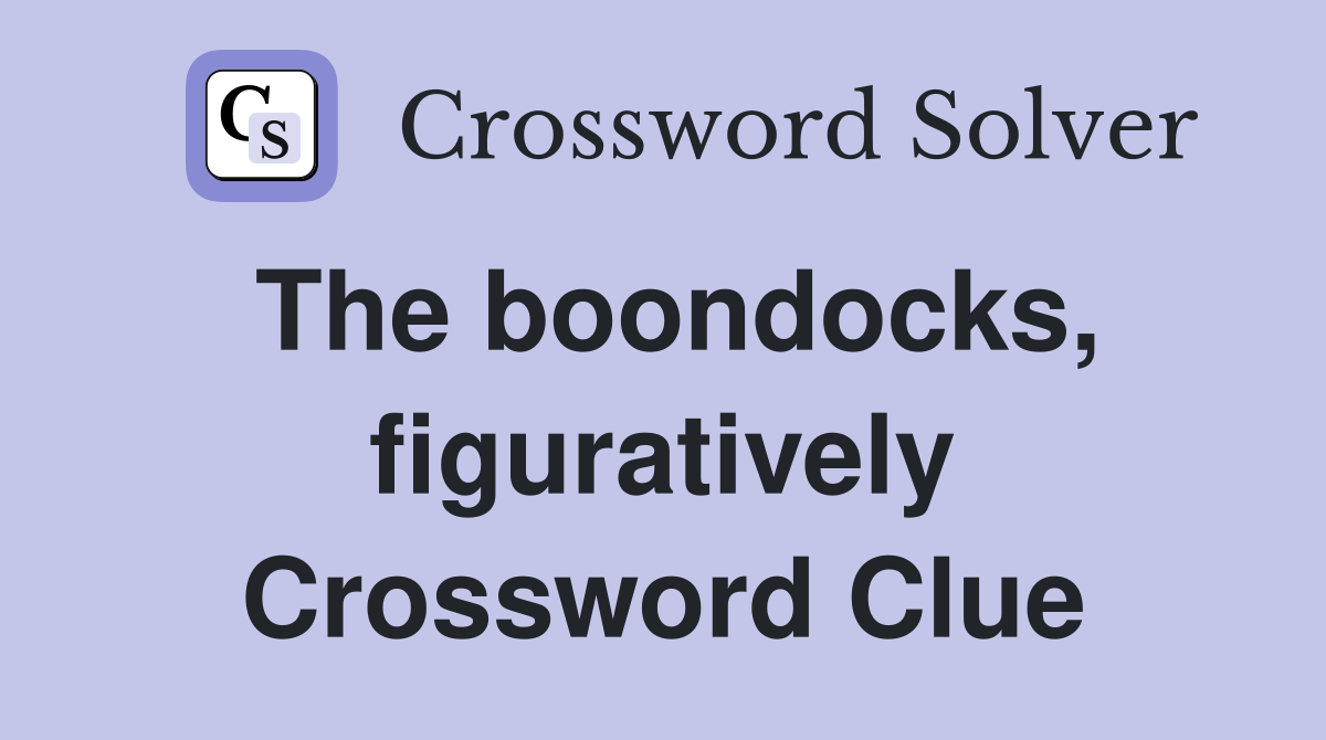 The boondocks, figuratively Crossword Clue
