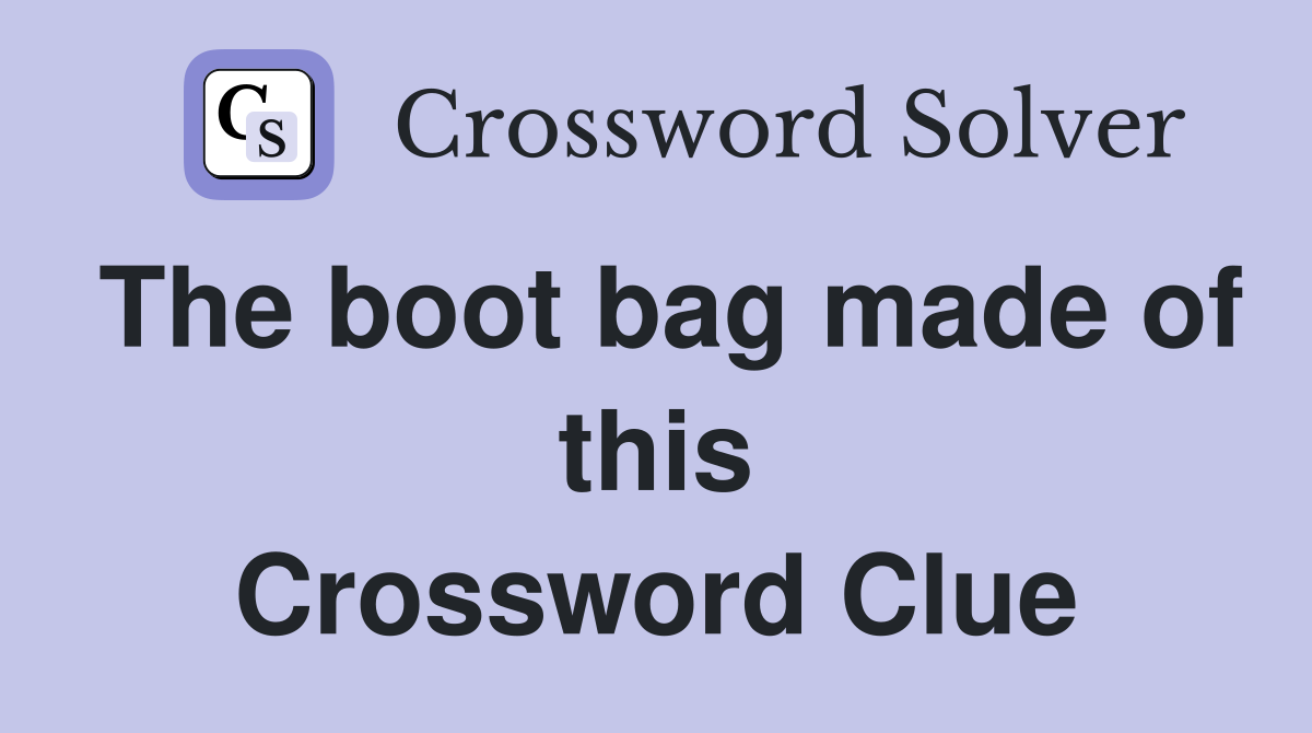 The boot bag made of this Crossword Clue