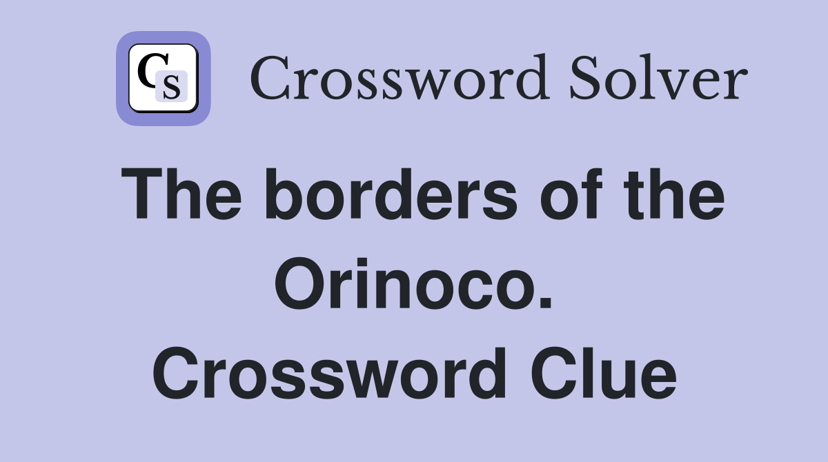The borders of the Orinoco. Crossword Clue