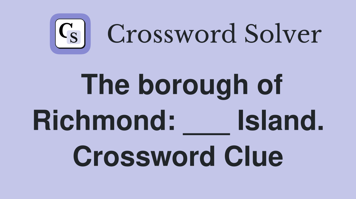 The borough of Richmond: ___ Island. Crossword Clue