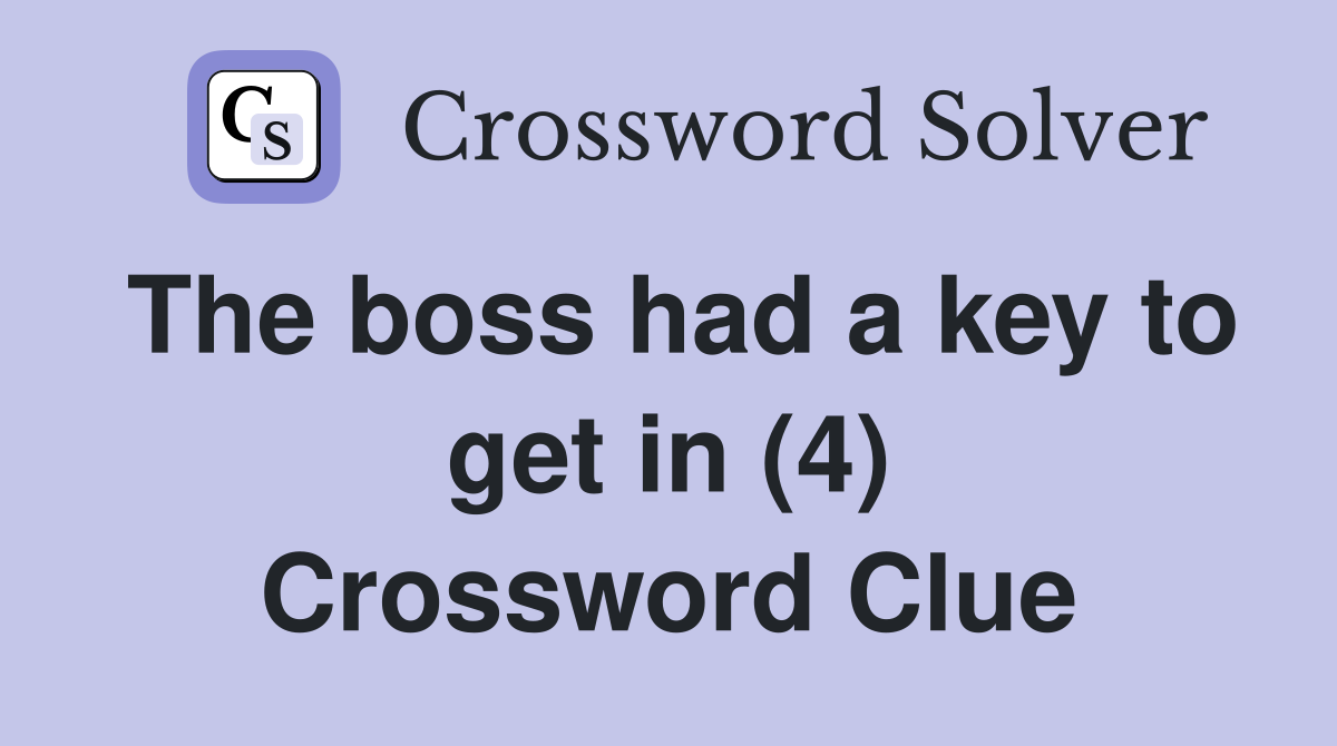The boss had a key to get in (4) Crossword Clue