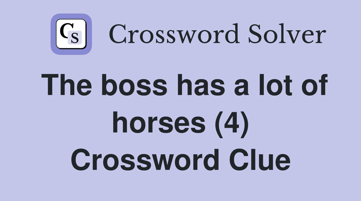 The boss has a lot of horses (4) Crossword Clue