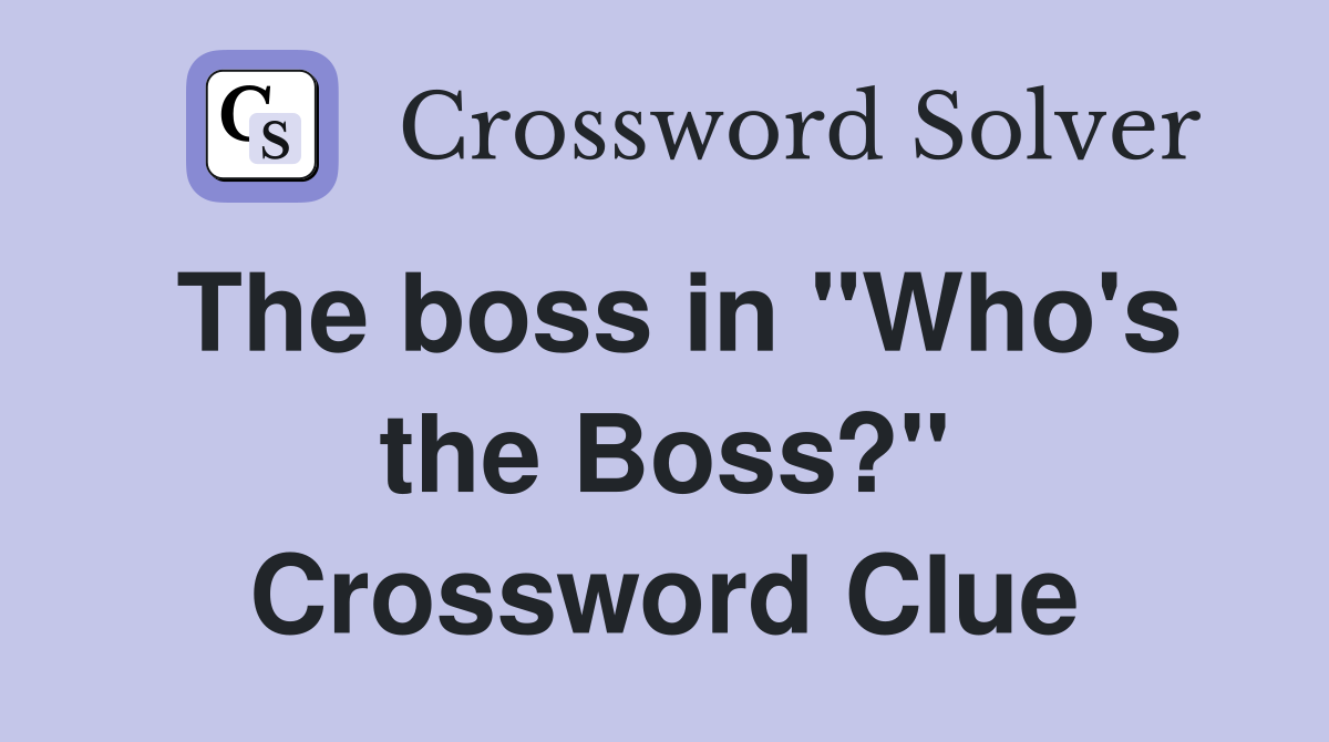 The boss in "Who's the Boss?" Crossword Clue