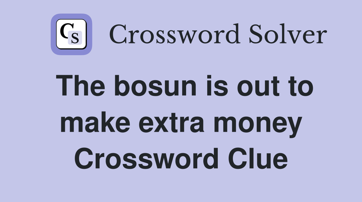 The bosun is out to make extra money Crossword Clue
