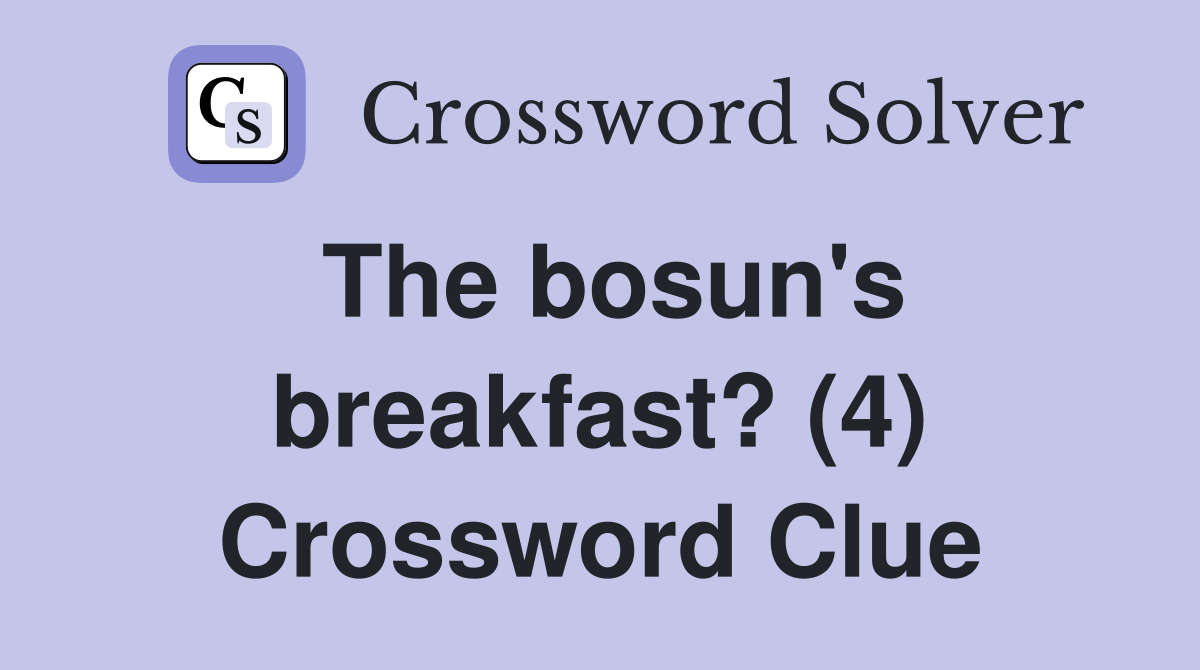 The bosun's breakfast? (4) Crossword Clue